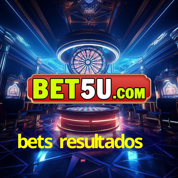 bets resultados